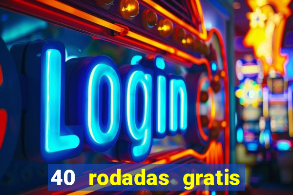 40 rodadas gratis jon bet